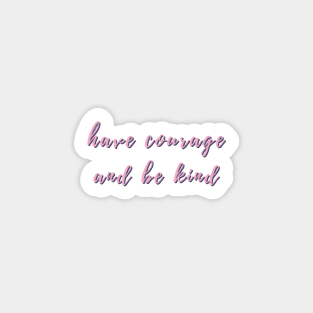 Have Courage and Be Kind. Tricolor Sticker